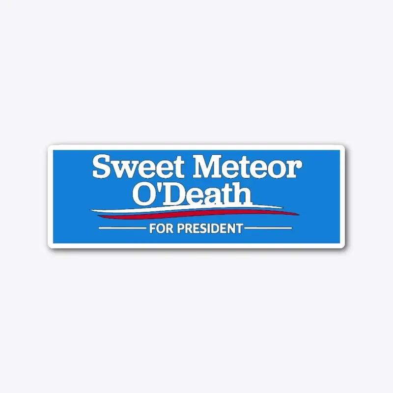 Sweet Meteor O'Death for President